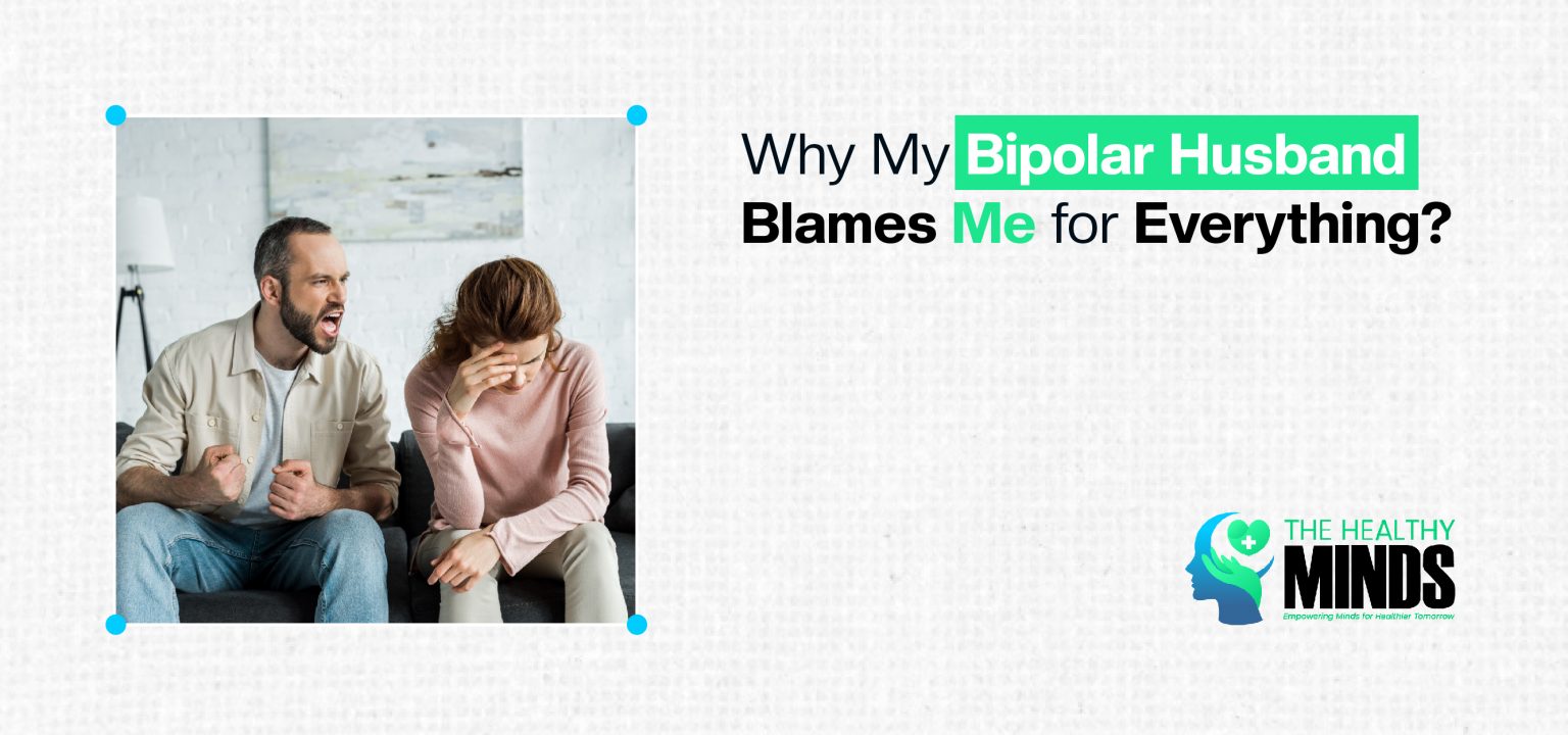 Why My Bipolar Husband Blames Me for Everything The Healthy