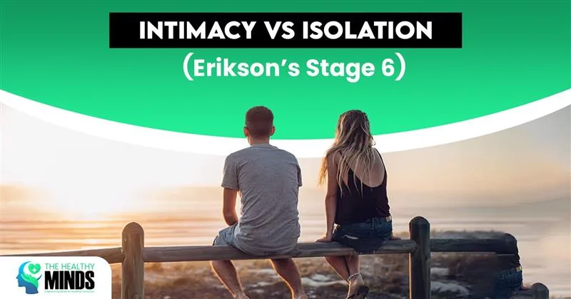 Intimacy vs Isolation: Understanding Erikson’s Stage 6 for Healthy Minds 2 Intimacy vs Isolation Understanding Erikson’s Stage 6 for Healthy Minds